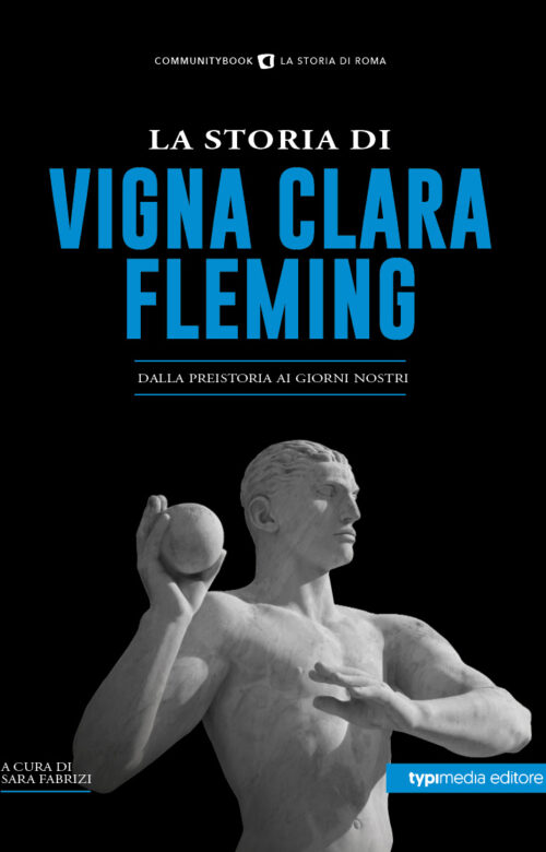 La Storia di Vigna Clara-Fleming. Dalla preistoria ai giorni nostri