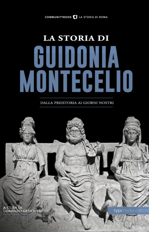 La Storia di Guidonia-Montecelio. Dalla preistoria ai giorni nostri