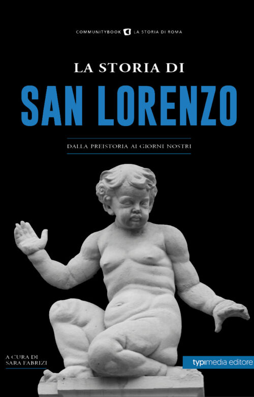 La Storia di San Lorenzo. Dalla preistoria ai giorni nostri