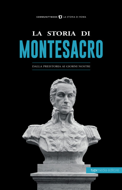La Storia di Montesacro. Dalla preistoria ai giorni nostri