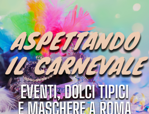 WayCover 1º febbraio - Aspettando il carnevale: eventi, dolci tipici e maschere a Roma