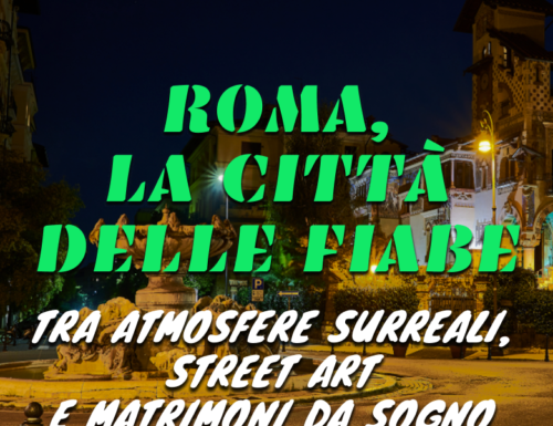 WayCover 26 gennaio - Roma, la città delle fiabe: tra atmosfere surreali, street art e matrimoni da sogno