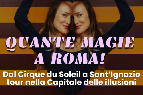 WayCover 1º marzo - Quante magie a Roma! Dal Cirque du Soleil a Sant'Ignazio: tour nella Capitale delle illusioni