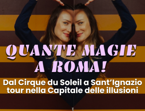 WayCover 1º marzo - Quante magie a Roma! Dal Cirque du Soleil a Sant'Ignazio: tour nella Capitale delle illusioni