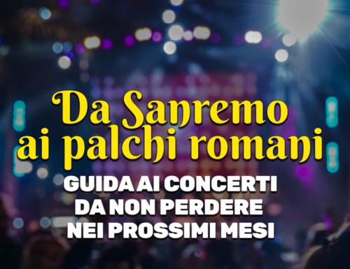 WayCover 9 marzo - Da Sanremo ai palchi romani: guida ai concerti da non perdere nei prossimi mesi