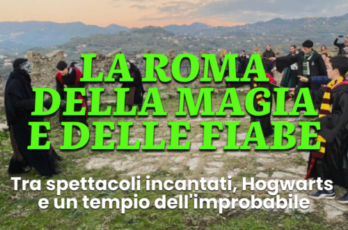 WayCover 15 marzo - La Roma della magia e delle fiabe: tra spettacoli incantati, Hogwarts e un tempio dell'improbabile