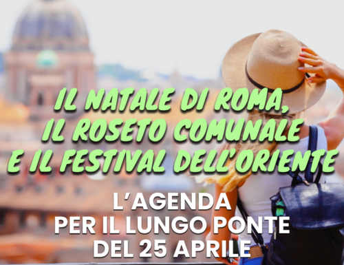 WayCover 21 aprile - Natale di Roma, il Roseto Comunale e il Festival dell'Oriente: l'agenda per il lungo ponte del 25 aprile