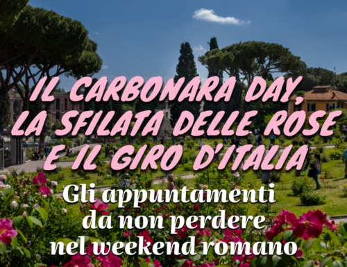 WayCover 26 maggio - Cosa fare a Roma questo weekend? Dal Carbonara Day al Giro d'Italia, fino alla "sfilata" delle rose: l'agenda romana del fine settimana