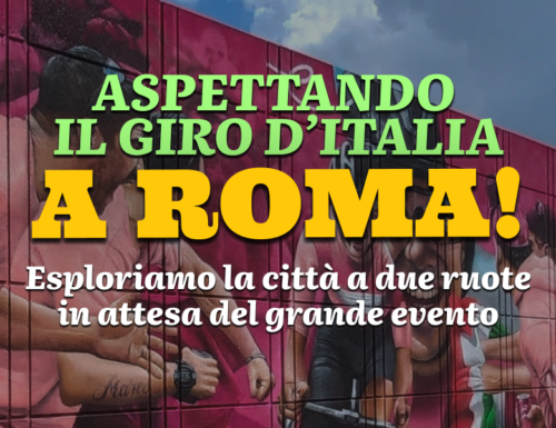 WayCover 24 maggio - Aspettando il Giro d'Italia a Roma: gli eventi e come esplorare la città su due ruote