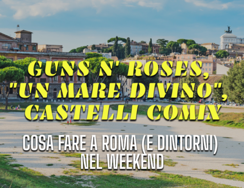WayCover 7 luglio - Guns N' Roses, "Un mare diVino", Castelli Comix: l'agenda romana del weekend