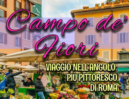 WayCover 9 ottobre - Campo de' Fiori, la piazza dalla doppia anima più pittoresca di Roma