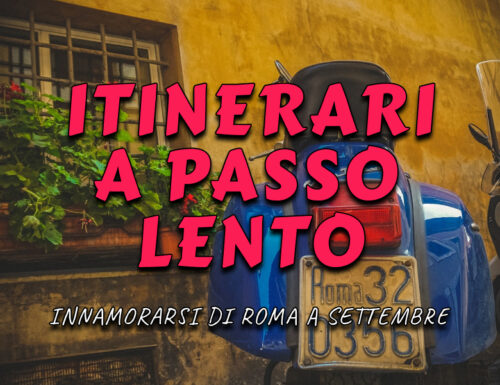 Innamorarsi di Roma (e non solo) a settembre, con ritmi lenti e itinerari nuovi